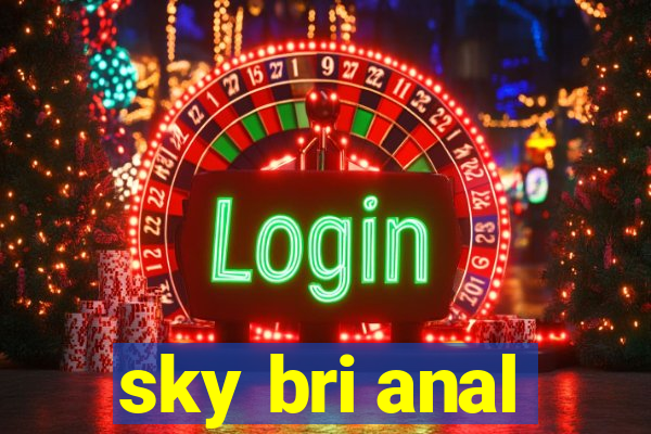 sky bri anal